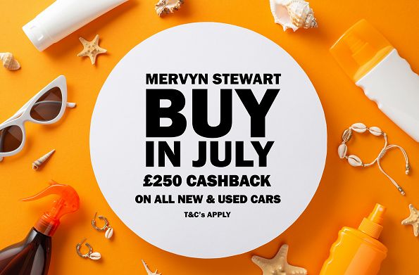 Mervyn Stewart - Buy In July - £250 Cashback event ends 31st July
